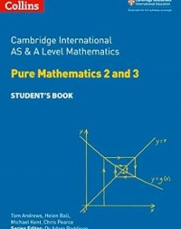 Collins Cambridge International AS & A Level Mathematics Pure Mathematics 2 & 3 Student's Book ISBN: 9780008257743.