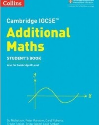 CAMBRIDGE IGCSE ADDITIONAL MATHEMATICS STUDENT'S BOOK - 9780008257828 CAMBRIDGE IGCSE ADDITIONAL MATHEMATICS STUDENT'S BOOK - 9780008257828