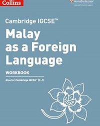 CAMBRIDGE IGCSE MALAY AS A FOREIGN LANGUAGE WORKBOOK - 9780008364472 CAMBRIDGE IGCSE MALAY AS A FOREIGN LANGUAGE WORKBOOK - 9780008364472