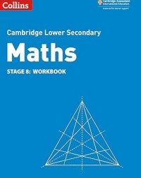 CAMBRIDGE LOWER SECONDARY MATHEMATICS WORKBOOK: STAGE 8 2ED - 9780008378578 CAMBRIDGE LOWER SECONDARY MATHEMATICS WORKBOOK: STAGE 8 2ED - 9780008378578