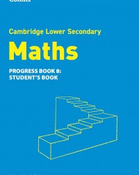 COLLINS CAMBRIDGE LOWER SECONDARY MATHEMATICS PROGRESS BOOK 8 - 9780008667115 COLLINS CAMBRIDGE LOWER SECONDARY MATHEMATICS PROGRESS BOOK 8 - 9780008667115