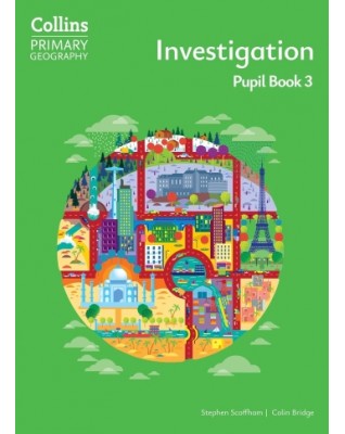 COLLINS PRIMARY GEOGRAPHY - INVESTIGATION – PUPIL BOOK 3: (4E) - 9780008728304 COLLINS PRIMARY GEOGRAPHY - INVESTIGATION – PUPIL BOOK 3: (4E) - 9780008728304
