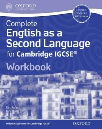 COMPLETE ENGLISH AS A SECOND LANGUAGE FOR CAMBRIDGE IGCSE: WORKBOOK - 9780198392873 COMPLETE ENGLISH AS A SECOND LANGUAGE FOR CAMBRIDGE IGCSE: WORKBOOK - 9780198392873