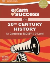 EXAM SUCCESS IN CAMBRIDGE IGCSE AND O LEVEL 20TH CENTURY HISTORY - 9780198427728