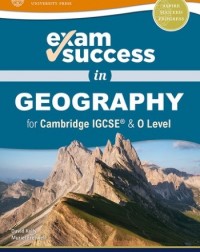 EXAM SUCCESS IN CAMBRIDGE IGCSE AND O LEVEL GEOGRAPHY - 9780198427933