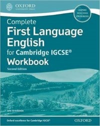 COMPLETE FIRST LANGUAGE ENGLISH FOR CAMBRIDGE IGCSE: WORKBOOK (2ED) - 9780198428183 COMPLETE FIRST LANGUAGE ENGLISH FOR CAMBRIDGE IGCSE: WORKBOOK (2ED) - 9780198428183