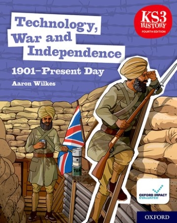 KS3 HISTORY FOURTH EDITION: TECHNOLOGY, WAR AND INDEPENDENCE