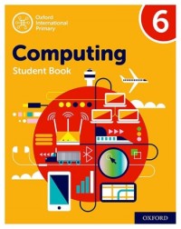 OXFORD INTERNATIONAL PRIMARY COMPUTING: STUDENT BOOK 6 (2ED) - 9780198497844 OXFORD INTERNATIONAL PRIMARY COMPUTING: STUDENT BOOK 6 (2ED) - 9780198497844