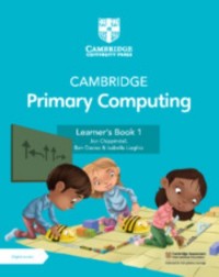 CAMBRIDGE PRIMARY COMPUTING LEARNER'S BOOK 1 WITH DIGITAL ACCESS (1 YEAR) - 9781009296984 CAMBRIDGE PRIMARY COMPUTING LEARNER'S BOOK 1 WITH DIGITAL ACCESS (1 YEAR) - 9781009296984