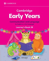 CAMBRIDGE EARLY YEARS COMMUNICATION AND LANGUAGE FOR ENGLISH AS A FIRST LANGUAGE LEARNER'S BOOK 2B - 9781009388030 CAMBRIDGE EARLY YEARS COMMUNICATION AND LANGUAGE FOR ENGLISH AS A FIRST LANGUAGE LEARNER'S BOOK 2B - 9781009388030