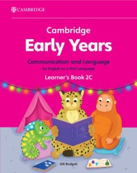 CAMBRIDGE EARLY YEARS COMMUNICATION AND LANGUAGE FOR ENGLISH AS A FIRST LANGUAGE LEARNER'S BOOK 2C  - 9781009596459 CAMBRIDGE EARLY YEARS COMMUNICATION AND LANGUAGE FOR ENGLISH AS A FIRST LANGUAGE LEARNER'S BOOK 2C  - 9781009596459
