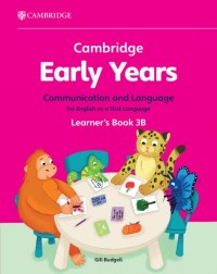 CAMBRIDGE EARLY YEARS COMMUNICATION AND LANGUAGE FOR ENGLISH AS A FIRST LANGUAGE LEARNER'S BOOK 3B - 9781009388108