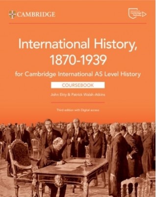 CAMBRIDGE INTERNATIONAL AS LEVEL HISTORY INTERNATIONAL HISTORY, 1870–1945 COURSEBOOK - 9781009556323