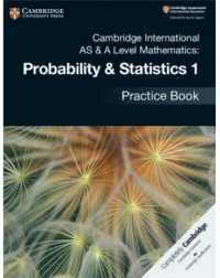 NEW CAMBRIDGE INTERNATIONAL AS AND A-LEVEL MATHEMATICS MECHANICS PROBABILITY AND STATISTICS 1 PRACTICE BOOK - 9781108444903