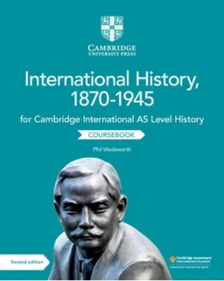 NEW CAMBRIDGE INTERNATIONAL AS LEVEL HISTORY INTERNATIONAL HISTORY, 1870–1945 COURSEBOOK - 9781108459327 NEW CAMBRIDGE INTERNATIONAL AS LEVEL HISTORY INTERNATIONAL HISTORY, 1870–1945 COURSEBOOK - 9781108459327
