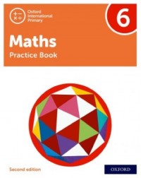 NEW OXFORD INTERNATIONAL PRIMARY MATHEMATICS: PRACTICE BOOK 6 (2ED) - 9781382006774 NEW OXFORD INTERNATIONAL PRIMARY MATHEMATICS: PRACTICE BOOK 6 (2ED) - 9781382006774