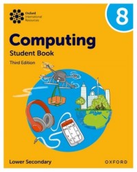 OXFORD INTERNATIONAL LOWER SECONDARY COMPUTING: STUDENT BOOK 8 - 9781382047241 OXFORD INTERNATIONAL LOWER SECONDARY COMPUTING: STUDENT BOOK 8 - 9781382047241