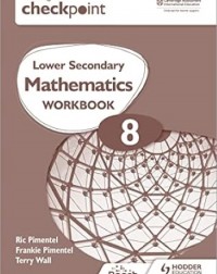 CAMBRIDGE CHECKPOINT LOWER SECONDARY MATHEMATICS WORKBOOK 8: 2ED - 9781398301283 CAMBRIDGE CHECKPOINT LOWER SECONDARY MATHEMATICS WORKBOOK 8: 2ED - 9781398301283