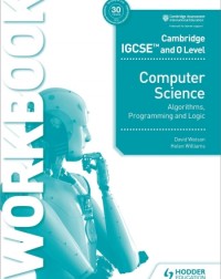 CAMBRIDGE IGCSE AND O LEVEL COMPUTER SCIENCE ALGORITHMS, PROGRAMMING AND LOGIC WORKBOOK - 9781398318472