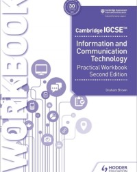 CAMBRIDGE IGCSE INFORMATION AND COMMUNICATION TECHNOLOGY PRACTICAL WORKBOOK 2ED - 9781398318519 CAMBRIDGE IGCSE INFORMATION AND COMMUNICATION TECHNOLOGY PRACTICAL WORKBOOK 2ED - 9781398318519