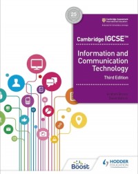 CAMBRIDGE IGCSE INFORMATION AND COMMUNICATION TECHNOLOGY 3ED EDITION - 9781398318540 CAMBRIDGE IGCSE INFORMATION AND COMMUNICATION TECHNOLOGY 3ED EDITION - 9781398318540