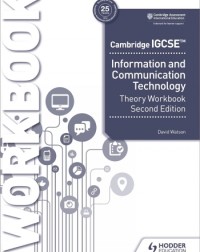 CAMBRIDGE IGCSE INFORMATION AND COMMUNICATION TECHNOLOGY THEORY WORKBOOK 2ED - 9781398318564 CAMBRIDGE IGCSE INFORMATION AND COMMUNICATION TECHNOLOGY THEORY WORKBOOK 2ED - 9781398318564
