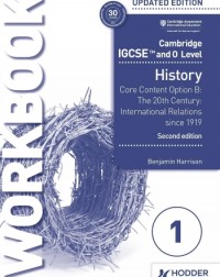CAMBRIDGE IGCSE AND O LEVEL HISTORY WORKBOOK 1 - CORE CONTENT OPTION B 2ED - 9781398375116 CAMBRIDGE IGCSE AND O LEVEL HISTORY WORKBOOK 1 - CORE CONTENT OPTION B 2ED - 9781398375116