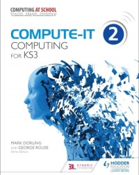 COMPUTE-IT: STUDENT'S BOOK 2 - COMPUTING FOR KS3 - 9781471801860 COMPUTE-IT: STUDENT'S BOOK 2 - COMPUTING FOR KS3 - 9781471801860