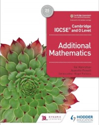 CAMBRIDGE IGCSE AND O LEVEL ADDITIONAL MATHEMATICS - 9781510421646 CAMBRIDGE IGCSE AND O LEVEL ADDITIONAL MATHEMATICS - 9781510421646