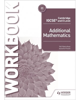 CAMBRIDGE IGCSE AND O LEVEL ADDITIONAL MATHEMATICS WORKBOOK - 9781510421653 CAMBRIDGE IGCSE AND O LEVEL ADDITIONAL MATHEMATICS WORKBOOK - 9781510421653