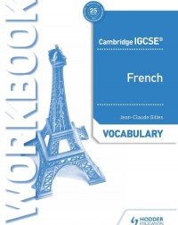 CAMBRIDGE IGCSE FRENCH VOCABULARY WORKBOOK - 9781510448049 CAMBRIDGE IGCSE FRENCH VOCABULARY WORKBOOK - 9781510448049