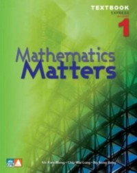MATHEMATICS MATTERS TEXTBOOK 1 (EXPRESS) - 9789812738820 MATHEMATICS MATTERS TEXTBOOK 1 (EXPRESS) - 9789812738820
